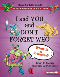 I and You and Don't Forget Who, 20th Anniversary Edition : What Is a Pronoun? - Brian P. Cleary