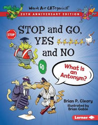 Stop and Go, Yes and No, 20th Anniversary Edition : What Is an Antonym? - Brian P. Cleary