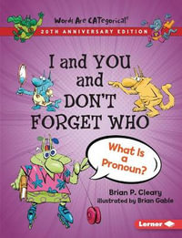 I and You and Don't Forget Who, 20th Anniversary Edition : What Is a Pronoun? - Brian P. Cleary