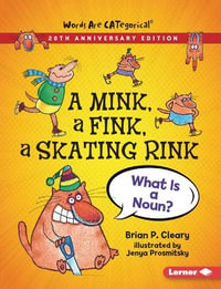 A Mink, a Fink, a Skating Rink, 20th Anniversary Edition : What Is a Noun? - Brian P. Cleary