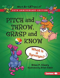 Pitch and Throw, Grasp and Know, 20th Anniversary Edition : What Is a Synonym? - Brian P. Cleary