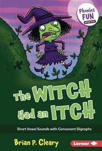 The Witch Had an Itch : Short Vowel Sounds with Consonant Digraphs - Brian P. Cleary