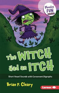 The Witch Had an Itch : Short Vowel Sounds with Consonant Digraphs - Brian P. Cleary