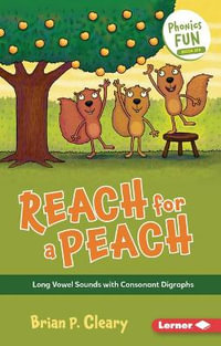 Reach for a Peach : Long Vowel Sounds with Consonant Digraphs - Brian P. Cleary