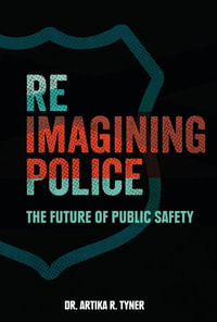 Reimagining Police : The Future of Public Safety - Artika R. Tyner