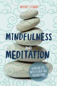 Mindfulness and Meditation : Handling Life with a Calm and Focused Mind - Whitney Stewart