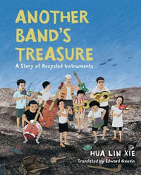 Another Band's Treasure : A Story of Recycled Instruments - Hua Lin Xie