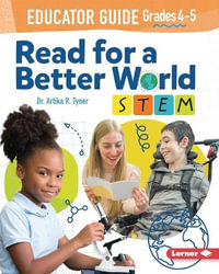 Read for a Better World (Tm) Stem Educator Guide Grades 4-5 : Read for a Better World (Tm) Stem Educator Guides - Artika R. Tyner