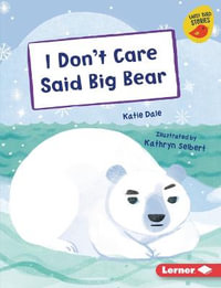 I Don't Care Said Big Bear : Early Bird Readers -- Blue (Early Bird Stories (Tm)) - Katie Dale