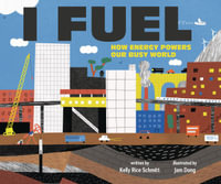 I Fuel : How Energy Powers Our Busy World - Kelly Rice Schmitt