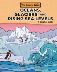 Oceans, Glaciers, and Rising Sea Levels : A Graphic Guide - Christina Hill