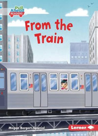 From the Train : My World (Pull Ahead Readers -- Fiction) - Megan Borgert-Spaniol