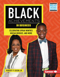 Black Achievements in Business : Celebrating Oprah Winfrey, Moziah Bridges, and More - Robert P. Dixon