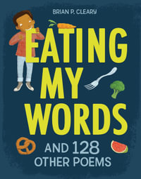 Eating My Words : And 128 Other Poems - Brian P. Cleary