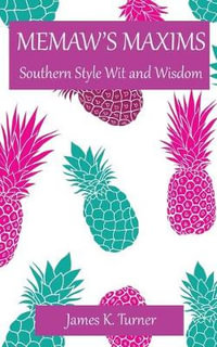 Memaw's Maxims : Southern Style Wit and Wisdom - James K. Turner