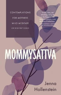 Mommysattva : Contemplations for Mothers Who Meditate (or Wish They Could) - Jenna Hollenstein