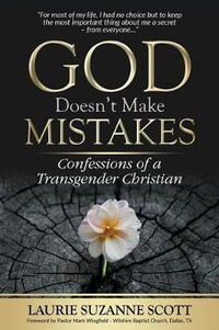 God Doesn't Make Mistakes : Confessions of a Transgender Christian - Laurie Suzanne Scott