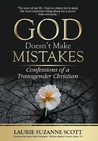 God Doesn't Make Mistakes : Confessions of a Transgender Christian - Laurie Suzanne Scott