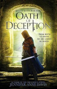 Oath of Deception : Reign of Secrets, Book 4 - Jennifer Anne Davis