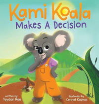 Kami Koala Makes A Decision : A Decision Making Book for Kids Ages 4-8 - Teydon Rae