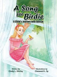 A Song for Birdie : A Child's Journey with Autism - Cindy L. Lazann Shirley