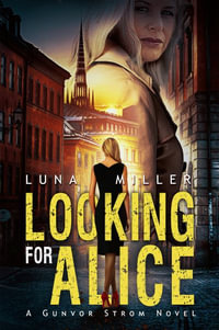 Looking for Alice : A Gunvor Str¶m Novel - Luna Miller