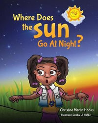 Where Does The Sun Go At Night? - Christine Hooks Martin