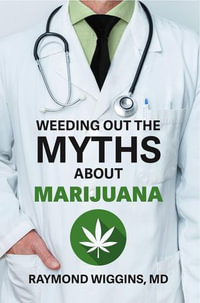 Weeding Out the Myths About Marijuana - Raymond Wiggins