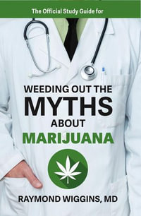 The Official Study Guide for Weeding Out the Myths About Marijuana - Raymond Wiggins