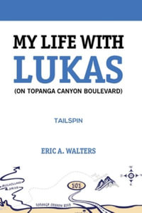 My Life With Lukas (On Topanga Canyon Boulevard) : Tailspin - Eric a. Walters