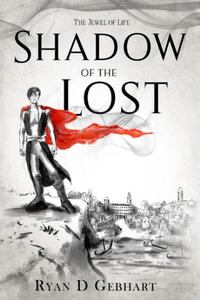 Shadow of the Lost : A Novel in the Jewel of Life Series - Ryan D. Gebhart