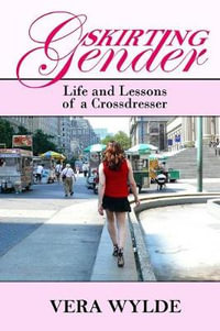 Skirting Gender : Life and Lessons of a Cross Dresser - Vera Wylde