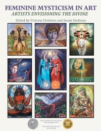 Feminine Mysticism in Art : Artists Envisioning the Divine - Victoria Christian