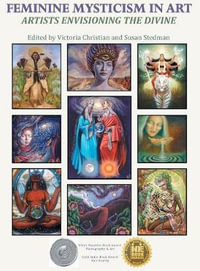 Feminine Mysticism in Art : Artists Envisioning the Divine - Victoria Christian