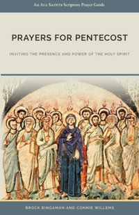 Prayers for Pentecost : Inviting the Presence and Power of the Holy Spirit - Brock Bingaman