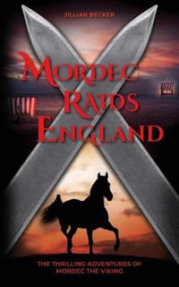 Mordec Raids England : Thrilling Adventures of Mordec the Viking - Jillian Becker