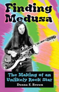 Finding Medusa : The Making of an Unlikely Rock Star - Donna F. Brown