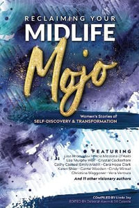 Reclaiming Your Midlife Mojo : Women's Stories of Self-Discovery & Transformation - Linda Joy