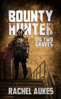 Bounty Hunter : Dig Two Graves - Rachel Aukes