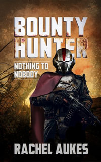 Bounty Hunter : Nothing to Nobody - Rachel Aukes