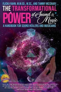 The Transformational Power of Sound and Music : A Handbook for Sound Healers and Musicians - Flicka Rahn