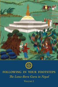 Following in Your Footsteps : The Lotus-Born Guru in Nepal - Padmasambhava