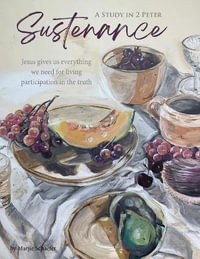 Sustenance A Study in 2 Peter : Jesus gives us everything we need for living participation in the truth - Marjie Schaefer