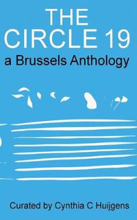 The Circle 19 : a Brussels Anthology - Cynthia C Huijgens