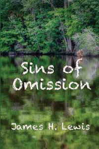 Sins of Omission : Racism, Politics, Conspiracy and Justice in Florida - James H Lewis