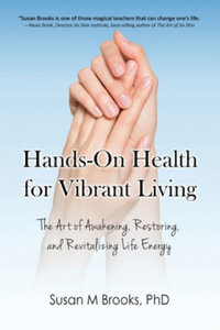 Hands-On Health for Vibrant Living : The Art of Awakening, Restoring, and Revitalizing Life Energy - Susan M. Brooks