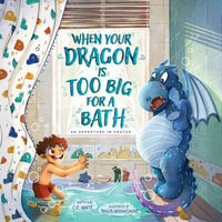 When Your Dragon Is Too Big for a Bath - C.E. White