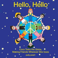 Hello, Hello : Coco Treks the Globe, Making Friends Wherever She Goes - Judy Pearl Fisher