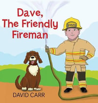 Dave, The Friendly Fireman : Dave, the Friendly Fireman - David James Carr