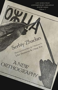 A New Orthography : Poems - Serhiy Zhadan